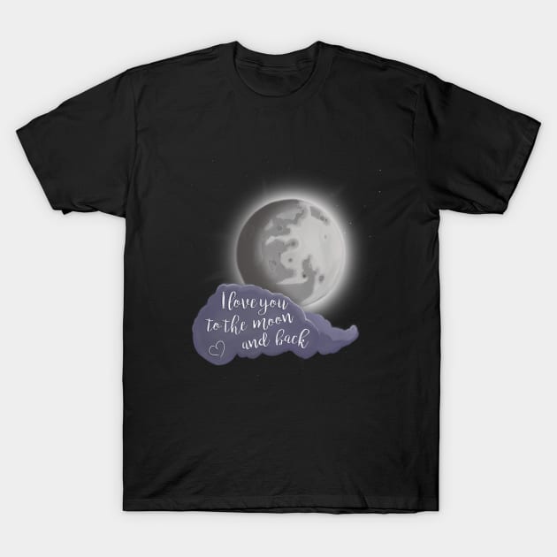 I love you to the moon and back T-Shirt by ArtisanGriffinKane